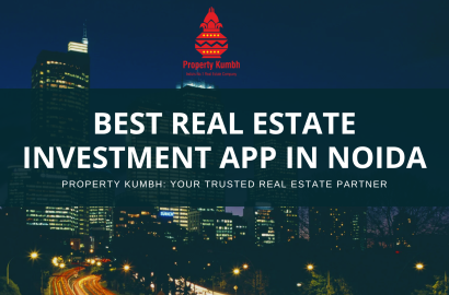 Property Kumbh: The Best Real Estate Investment App in Noida for Wealth Creation