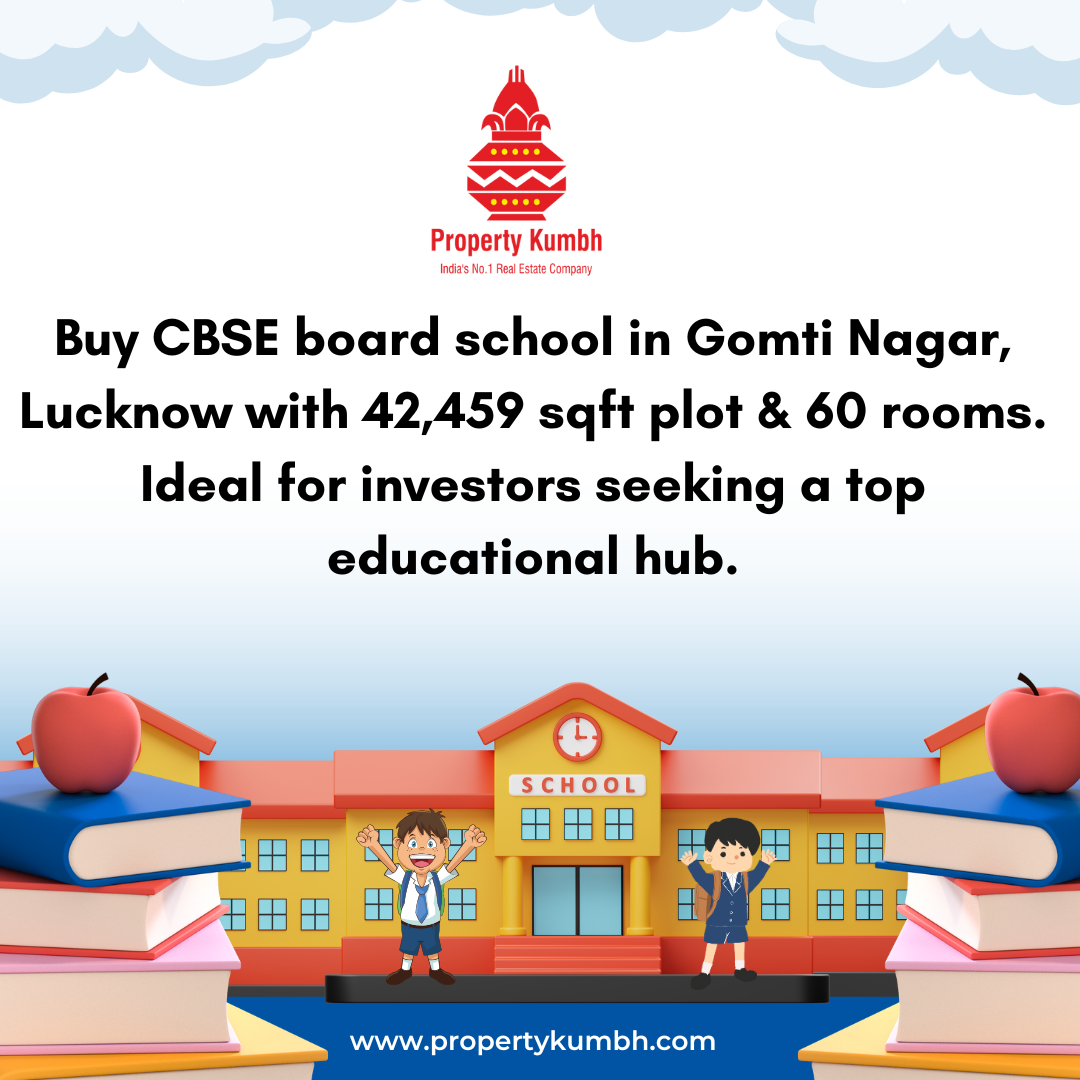 Buy CBSE Board School in Gomti Nagar, Lucknow: A Prime Investment Opportunity